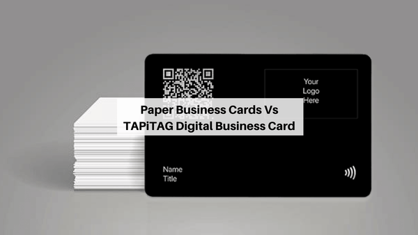 Paper Business Cards Vs TAPiTAG Digital Business Card
