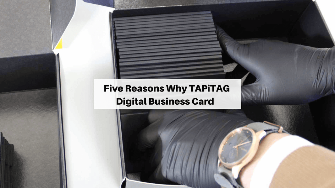 reasons why TAPiTAG NFC enabled digital business card 